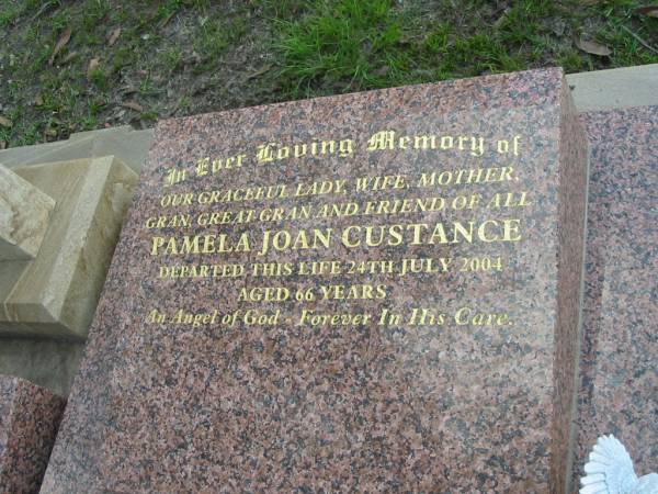 Pamela Joan CUSTANCE,  | wife mother gran, great-gran,  | 24 July 2004 aged 66 years;  | Woodford Cemetery, Caboolture  | 