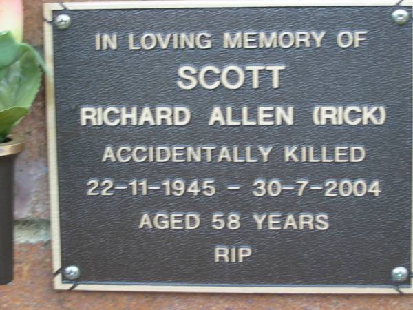 Richard Allen (Rick) SCOTT,  | accidentally killed  | 22-11-1945 - 30-7-2004 aged 58 years;  | Woodford Cemetery, Caboolture  | 