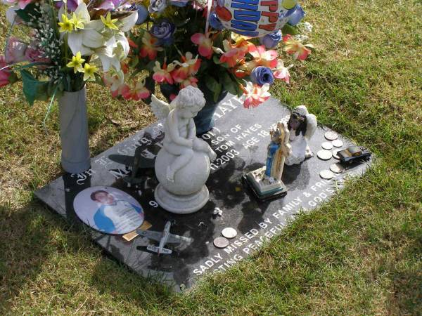 Maui James HAYES (Mooi)  | son of Desiree and Tom Hayes  | b:  9 Apr 1985  | d: 23 Nov 2003  | aged 18  | Woodhill cemetery (Veresdale), Beaudesert shire  |   | 