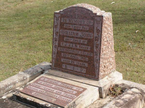 William John (Baker)  | only child of  | F J and A M BAKER  | (accidentally killed)  | 28 Apr 1961, aged 25  | Woodhill cemetery (Veresdale), Beaudesert shire  |   | 