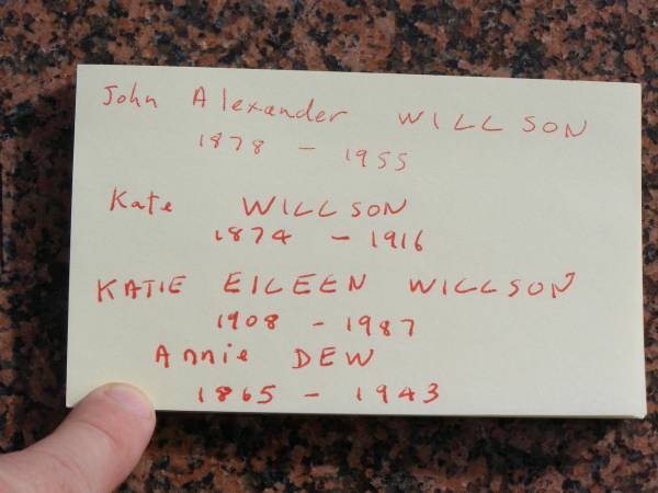 John Alexander WILLSON  | b: 1878, d: 1955  | Kate WILLSON  | b: 1874, d: 1916  | Katie Eileen WILLSON  | b: 1908, d: 1987  | Annie DEW  | b: 1865, d: 1943  | Woodhill cemetery (Veresdale), Beaudesert shire  |   | 