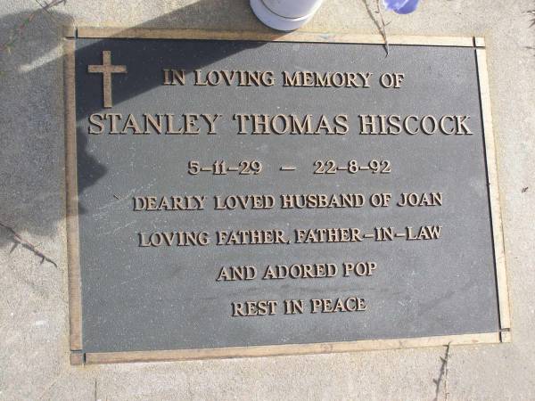 Stanley Thomas Hiscock  | b: 5 Nov 29, d: 22 Aug 92  | (husband of Joan)  | Woodhill cemetery (Veresdale), Beaudesert shire  |   | 