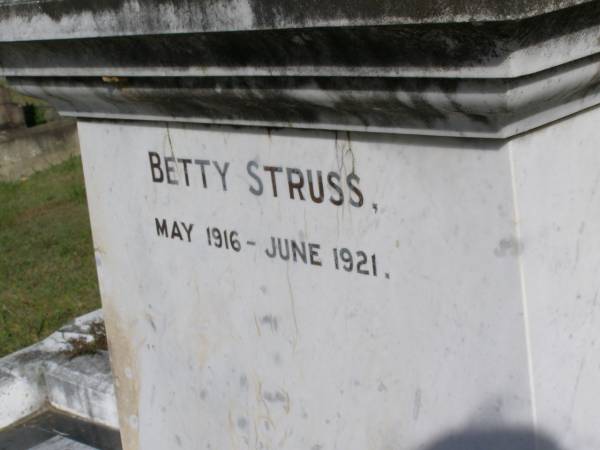 Arthur Peter Sruss  | b: 16 Sep 1891, d: 13 Jul 1936  | Rita Drynan  | b: Jan 1918, d: Mar 1957  | Betty Struss  | b: May 1916, d: Jun 1921  | Beris Mary Selwyn Struss  | b: 10 Oct 1928, d: 30 May 1990  | (wife of Alan, mother of Virginia, Anthony, Simon, Stephen)  | Woodhill cemetery (Veresdale), Beaudesert shire  |   | 