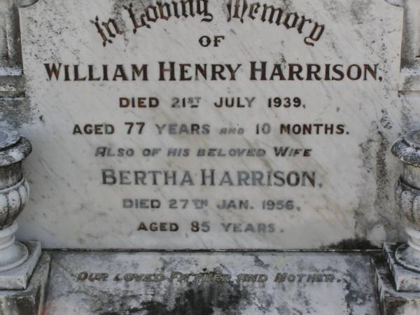 William Henry Harrison  | d: 21 Jul 1939, aged 77 yrs 10 months  | Bertha Harrison  | d: 27 Jan 1956, aged 85  | Woodhill cemetery (Veresdale), Beaudesert shire  |   | 