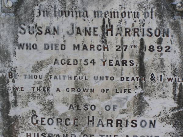 Susan Jane Harrison  | d: 27 Mar 1892, aged 54  | George Harrison  | d: 21 Jan 1904, aged 73  | Woodhill cemetery (Veresdale), Beaudesert shire  |   | 