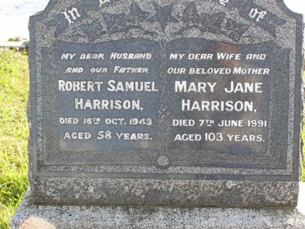 Robert Samuel Harrison  | d: 16 Oct 1943, aged 58  | Mary Jane Harrison  | d: 7 Jun 1991, aged 103  |   | Ashley Wearing Harrison  | d: 30 Aug 1997, aged 85  | (husband of Bonnie)  |   | Woodhill cemetery (Veresdale), Beaudesert shire  |   | 