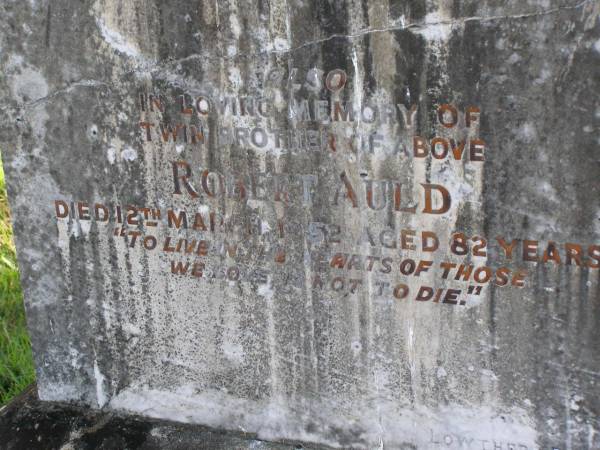 Andrew Auld  | (son of Archibald and Catherine Auld)  | b: 25 Feb 1870, d: 24 Sep 1894  | (twin brother) Robert Auld  | d: 12 Mar 1952, aged 82  | Woodhill cemetery (Veresdale), Beaudesert shire  |   | 