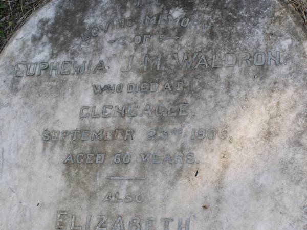 Euphemia J M Waldron  | d: Gleneagle 23 Sep 1905, aged 60  | (daughter) Elizabeth  | 23 Jan 1908, aged 33  | Joshua Waldron  | (husband of above)  | 23 Feb 1930, aged 88  | Woodhill cemetery (Veresdale), Beaudesert shire  |   | 