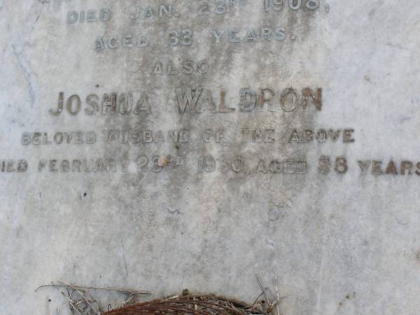Euphemia J M Waldron  | d: Gleneagle 23 Sep 1905, aged 60  | (daughter) Elizabeth  | 23 Jan 1908, aged 33  | Joshua Waldron  | (husband of above)  | 23 Feb 1930, aged 88  | Woodhill cemetery (Veresdale), Beaudesert shire  |   | 
