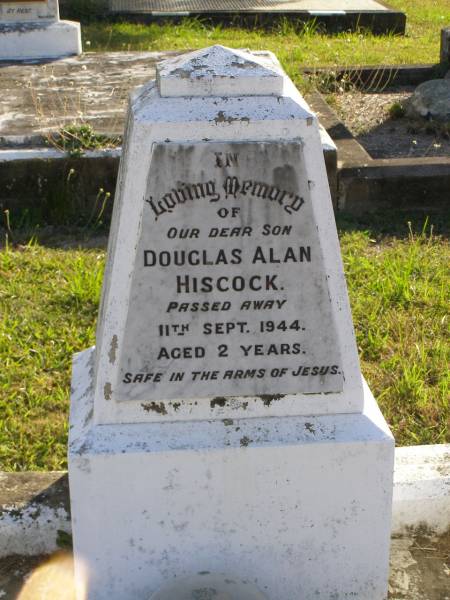 Douglas Alan Hiscock  | 11 Sep 1944, aged 2  | Woodhill cemetery (Veresdale), Beaudesert shire  |   | 
