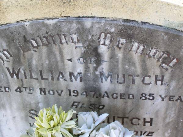 William Mutch  | 4 Nov 1947, aged 85  | Sarah Mutch  | 6 Mar 1954, aged 78  | Woodhill cemetery (Veresdale), Beaudesert shire  |   | 