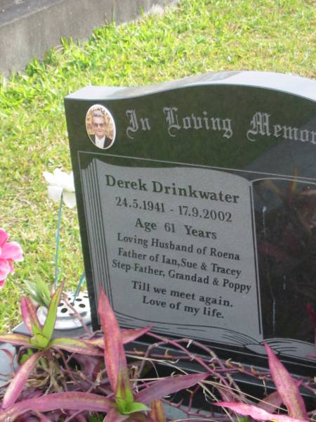 Derek DRINKWATER  | b: 24 May 1941  | d: 17 Sep 2002 aged 61  | husband of Roena  | father of Ian, Sue, Tracey  |   | Yandina Cemetery  |   | 