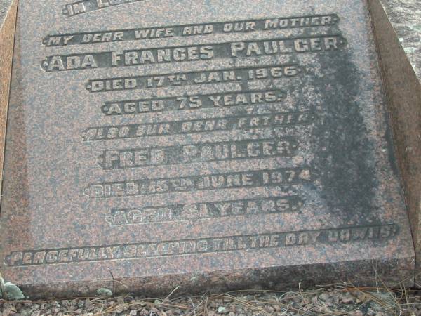 Ada Frances PAULGER  | d: 17 Jan 1966 aged 75  |   | Fred PAULGER  | d: 15 Jun 1974 aged 81  |   | Yandina Cemetery  | 