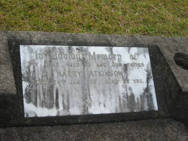 Harry ATKINSON  | d: 24 Jan 1939 aged 52  |   | wife  | Martha Therese ATKINSON  | d: 29 Sep 1955 aged 69  |   | Ellen Doreen ATKINSON  | d: 25 Nov 1964 aged 39  |   | Yandina Cemetery  |   | 
