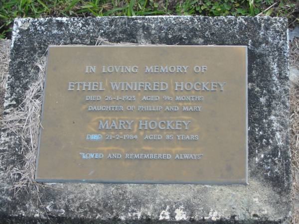 Ethel Winifred HOCKEY  | d: 26 Jan 1923 aged 9 1/2 mo  | daughter of Phillip and Mary  |   | Mary HOCKEY  | d: 21 Feb 1984 aged 85  |   | Yandina Cemetery  |   | 