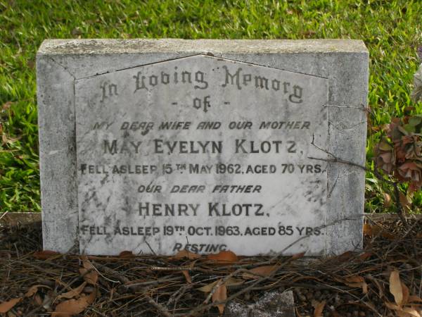 May Evelyn KLOTZ  | d: 15 May 1962 aged 70  |   | Henry KLOTZ  | d: 19 Oct 1963 aged 85  |   | Yandina Cemetery  |   | 