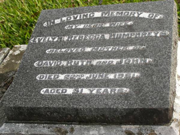 Evelyn Rebecca HUMPHREYS  | d: 22 Jun 1961 aged 51  | mother of David, Ruth, John  |   | Yandina Cemetery  |   | 
