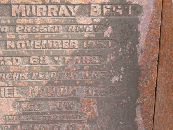 Edwin Murray BEST  | d: 25 Nov 1959 aged 63  |   | wife:  | Muriel Marion BEST (nee LOW)  | d: 1 Jan 1989 aged 88  |   | Yandina Cemetery  |   | 