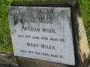 William MILES d: 19 Jun 1918 aged 69  Mary MILES d: 19 Feb 1943 aged 91  Yandina Cemetery  