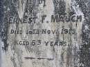 
Ernest F. MAUCH,
died 18 Nov 1915 aged 63 years;
Yangan Anglican Cemetery, Warwick Shire
