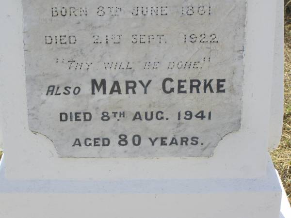 John GERKE,  | husband father,  | born 8 June 1961 died 21 Sept 1922;  | Mary GERKE,  | died 8 Aug 1941 aged 80 years;  | Yangan Anglican Cemetery, Warwick Shire  | 