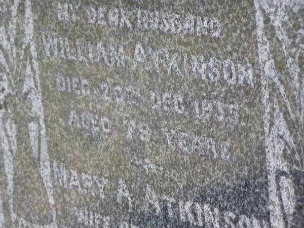 William ATKINSON,  | died 20 Dec 1935 aged 78 years;  | Mary A. ATKINSON,  | wife,  | died 18 Sept 1937 aged 78 years;  | Yangan Anglican Cemetery, Warwick Shire  | 