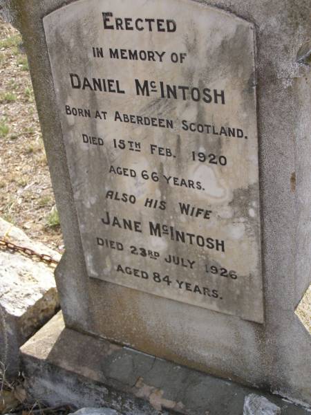 Daniel MCINTOSH,  | born Aberdeen Scotland,  | died 15 Feb 1920 aged 66 years;  | Jane MCINTOSH,  | died 23 July 1926 aged 84 years;  | Yangan Presbyterian Cemetery, Warwick Shire  | 