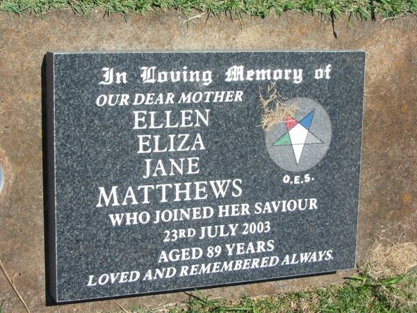 Ellen Eliza Jane MATTHEWS,  | mother,  | died 23 July 2003 aged 89 years;  | Yarraman cemetery, Toowoomba Regional Council  | 