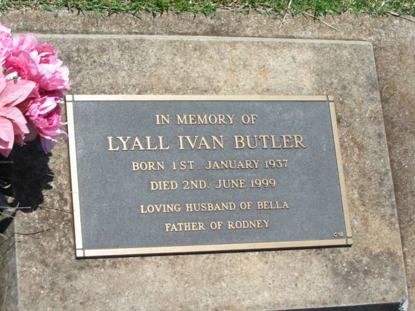 Lyall Ivan BUTLER,  | born 1 Jan 1937,  | died 2 June 1999,  | husband of Bella,  | father of Rodney;  | Yarraman cemetery, Toowoomba Regional Council  | 