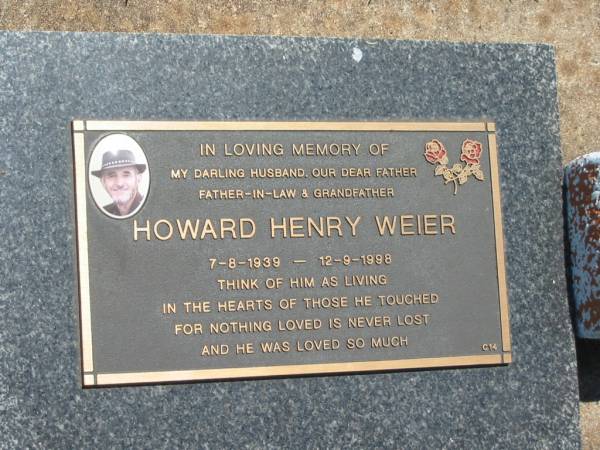 Howard Henry WEIER,  | husband father father-in-law grandfather,  | 7-8-1939 - 12-9-1998;  | Yarraman cemetery, Toowoomba Regional Council  | 