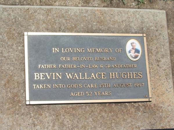Bevin Wallace HUGHES,  | husband father father-in-law grandfather,  | died 15 Aug 1997 aged 52 years;  | Yarraman cemetery, Toowoomba Regional Council  | 