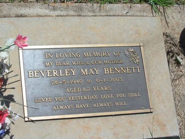 Beverley May BENNETT,  | wife mother,  | 26-5-1940 - 6-1-2003 aged 62 years;  | Yarraman cemetery, Toowoomba Regional Council  | 