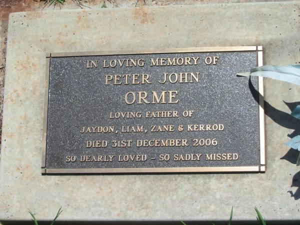Peter John ORME,  | father of Jaydon, Liam, Zane & Kerrod,  | died 31 Dec 2006;  | Yarraman cemetery, Toowoomba Regional Council  | 