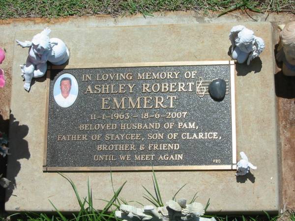 Ashley Robert EMMERT,  | 11-1-1963 - 18-6-2007,  | husband of Pam,  | father of Staycee,  | son of Clarice,  | brother;  | Yarraman cemetery, Toowoomba Regional Council  | 