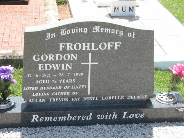 Gordon Edwin FROHLOFF,  | 12-6-1921 - 28-7-1999 aged 79 years,  | husband of Hazel,  | father of Allan, Trevor, Fay, Beryl, Lorelle & Delmae;  | Yarraman cemetery, Toowoomba Regional Council  | 