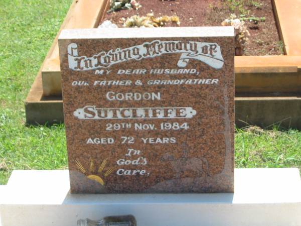 Gordon SUTCLIFFE,  | husband father grandfather,  | died 29 Nov 1984 aged 72 years;  | Yarraman cemetery, Toowoomba Regional Council  | 