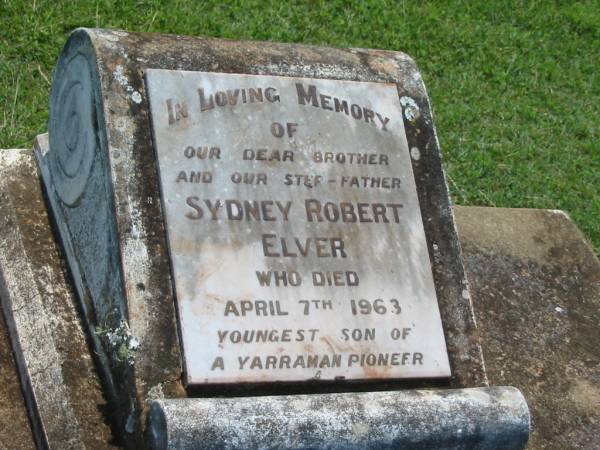 Sydney Robert ELVER,  | brother step-father,  | died 7 April 1963;  | Yarraman cemetery, Toowoomba Regional Council  | 