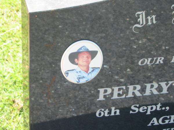 Perry James IRWIN,  | husband father,  | 6 Sept 1960 - 22 Aug 2003 aged 42 years,  | <a href= http://www.police.qld.gov.au/aboutUs/commemoration/honour/roll05.htm >killed on duty senior seargent police</a>,  | wife Melissa,  | children Dan, Jenna, Lizzy & Patty;  | Yarraman cemetery, Toowoomba Regional Council  | 