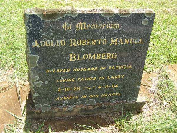 Adolfo Roberto Manuel BLOMBERG,  | husband of Patricia,  | father of Larry,  | 2-10-29 - 4-11-84;  | Yarraman cemetery, Toowoomba Regional Council  | 