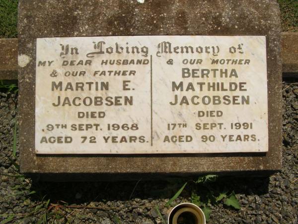 Martin E. JACOBSEN,  | husband father,  | died 9 Sept 1968 aged 72 years;  | Bertha Mathilde JACOBSEN,  | mother,  | died 17 Sept 1991 aged 90 years;  | Yarraman cemetery, Toowoomba Regional Council  | 