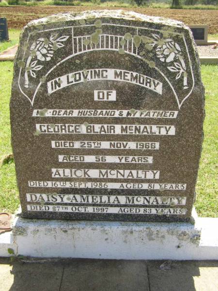 George Blair MCNALTY,  | husband father,  | died 25 Nov 1966 aged 56 years;  | Alick MCNALTY,  | died 16 sept 1986 aged 81 years;  | Daisy Amelia MCNALTY,  | died 27 Oct 1997 aged 83 years;  | Yarraman cemetery, Toowoomba Regional Council  | 