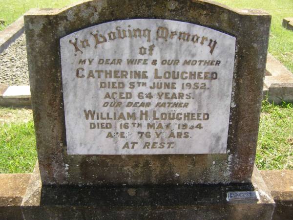 Catherine LOUGHEED,  | wife mother,  | died 5 JUne 1952 aged 64 years;  | William H. LOUGHEED,  | father,  | died 16 May 1954 aged 76 years;  | Yarraman cemetery, Toowoomba Regional Council  | 