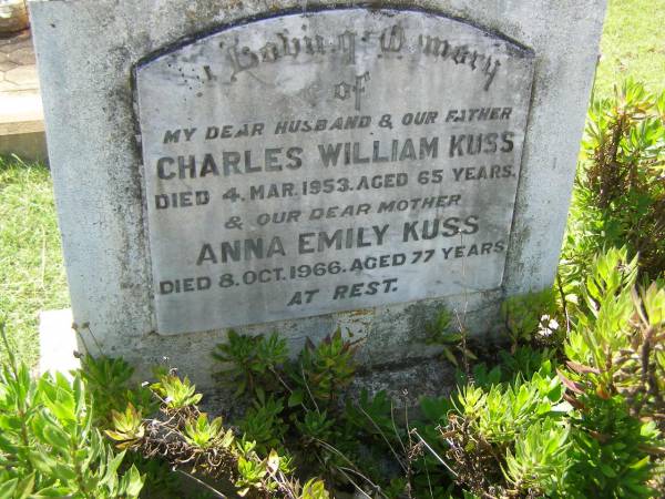 Charles William KUSS,  | husband father,  | died 4 Mar 1953 aged 65 years;  | Anna Emily KUSS,  | mother,  | died 8 Oct 1966 aged 77 years;  | Yarraman cemetery, Toowoomba Regional Council  | 