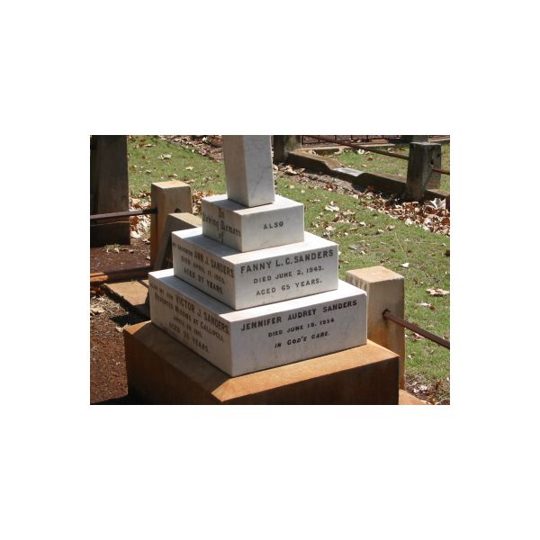 daughter  | Ann J SANDERS  | 17 Apr 1905  | aged 37  |   | son  | Victor J SANDERS  | (missing at Gallipoll)  | 26 Apr 1915  | aged 35  |   | Fanny L C SANDERS  | 2 Jun 1943  | aged 65  |   | Jennifer Audrey SANDERS  | 19 Jun 1954  |   | Drayton and Toowoomba Cemetery  | 
