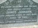James JOHNSON,
husband father grandfather,
died 1 Oct 1945 aged 79 years;
Barney View Uniting cemetery, Beaudesert Shire