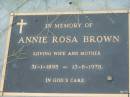 Annie Rosa BROWN,
wife mother,
31-1-1895 - 13-8-1978;
Barney View Uniting cemetery, Beaudesert Shire