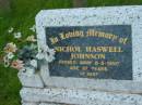 Nichol Haswell (Mick) JOHNSON,
died 6-5-1990 aged 87 years;
Barney View Uniting cemetery, Beaudesert Shire