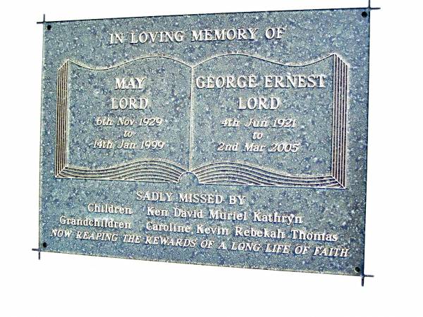 Mary LORD,  | 6 Nov 1929 - 14 Jan 1999;  | George Ernest LORD,  | 4 Jun 1921 - 2 Mar 2005;  | children Ken, David, Muriel, Kathryn;  | grandchildren Caroline, Kevin, Rebekah, Thomas;  | Beerwah Cemetery, City of Caloundra  | 