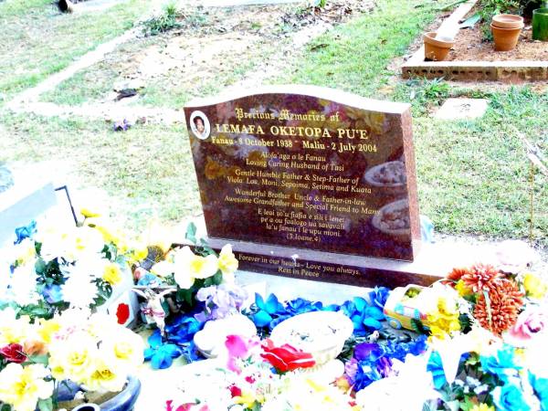 Lemafa Oketopa PU'E,  | Fanan 8 October 1938,  | Maliu 2 July 2004,  | husband of Tasi,  | father & step-father of  | Viola Loa, Moni, Sepoima, Setima & Kuata,  | brother uncle father-in-law grandfather;  | Beerwah Cemetery, City of Caloundra  | 