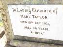 Mary Taylor,
died 15 Oct 1931 aged 56 years;
Bell cemetery, Wambo Shire